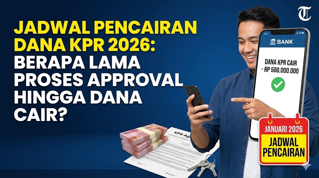 Jadwal Pencairan Dana KPR 2026: Berapa Lama Proses Approval hingga Dana Cair?
