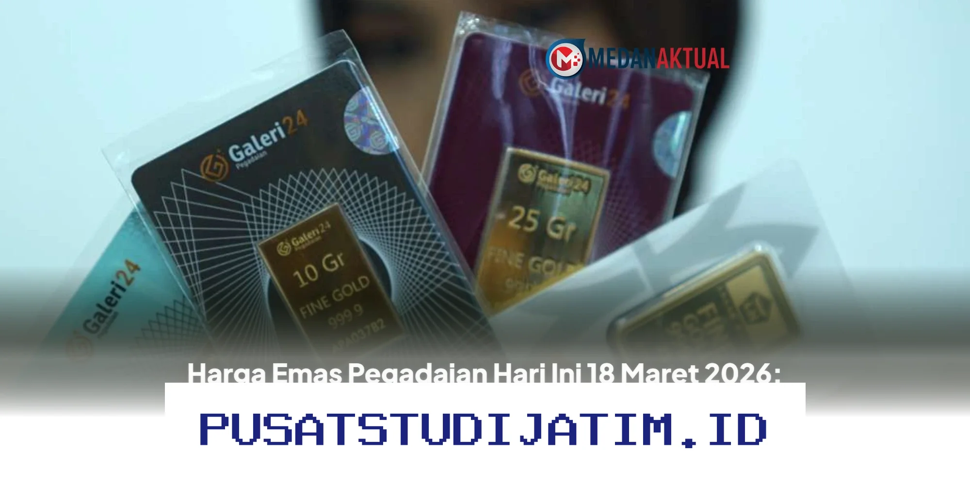 Harga Emas Pegadaian 18 Maret 2026: UBS dan Galeri24 Tahan Kuat, Antam Tergelincir!
