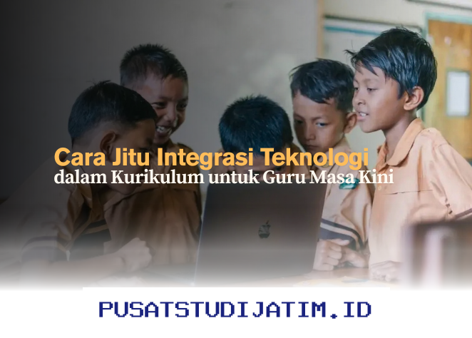 Inovasi Mengintegrasikan Teknologi dalam Kurikulum untuk Guru Zaman Now!