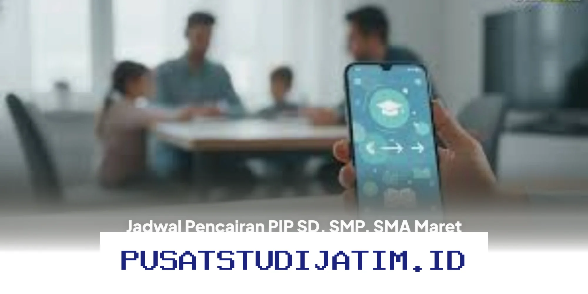 Jadwal Cairnya PIP SD, SMP, SMA Maret 2026, Simak Cara Mudah Cek Status dan Rincian Dana!