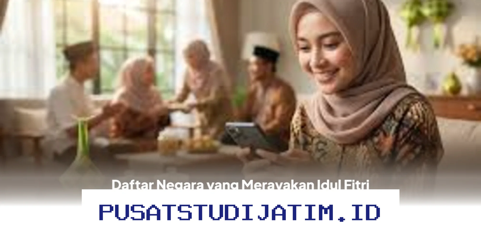 Kapan Indonesia Merayakan Lebaran Idul Fitri 2026? Ini Daftar Negara yang Ikut Serta!