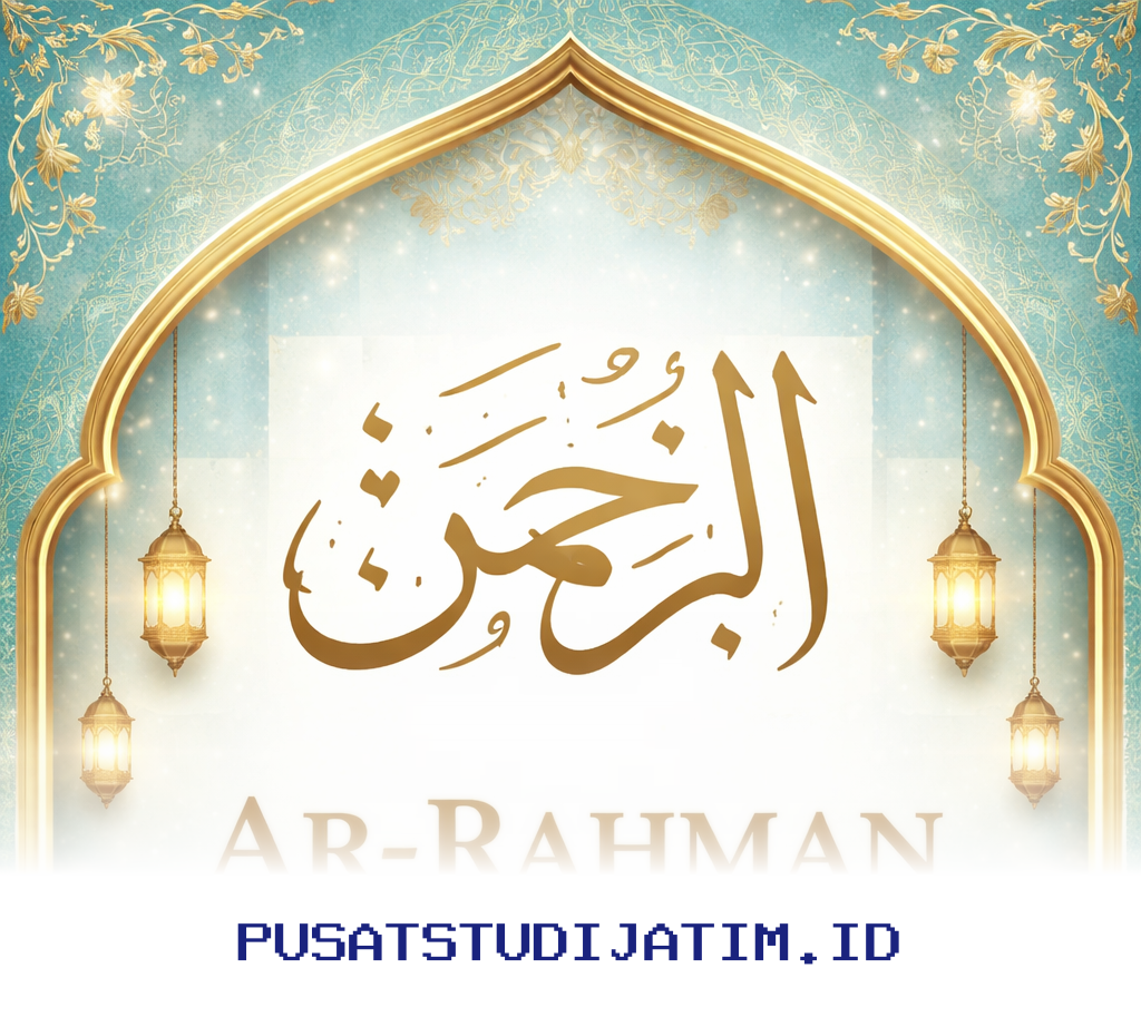 Mengapa Ar-Rahman Maha Pengasih? Temukan Rahasia Nama Tuhan yang Penuh Kasih Sayang!