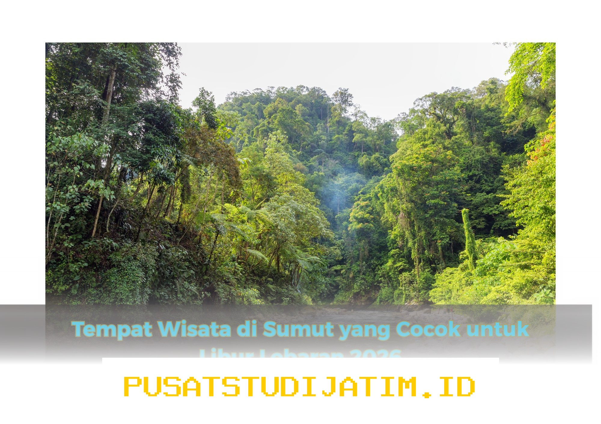 Rekomendasi Tempat Wisata Sumatera Utara yang Wajib Dikunjungi Saat Libur Lebaran 2026!