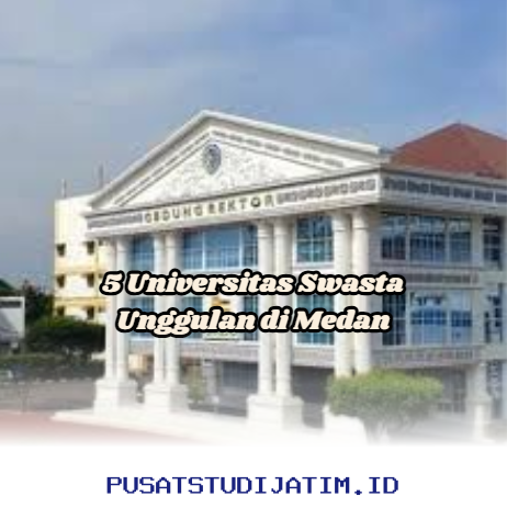 Universitas Swasta Terbaik di Medan yang Wajib Kamu Ketahui!